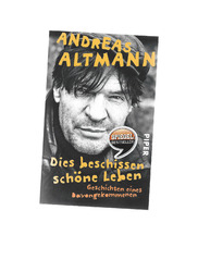 Andreas Altmann: Dies beschissen schöne Leben, Geschichten eines Davongekommenen