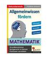 Allgemeinwissen fördern MATHEMATIK: Grundwissen fachgerecht in kleinen Portione