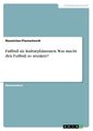 Fußball als Kulturphänomen. Was macht den Fußball so attraktiv? | Buch | 9783668