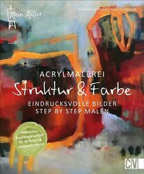 Mein Atelier Acrylmalerei - Struktur & Farbe