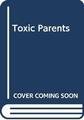 Toxic Parents: Overcoming the Legacy of Parental Ab by Forward, Susan 0593020073