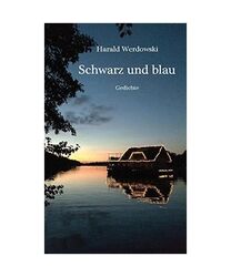 Schwarz und blau: Gedichte, Harald Werdowski