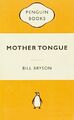 Mother Tongue: The English Language (Popular Penguins by Bryson, Bill 0141037466