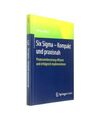 Six Sigma - Kompakt und praxisnah: Prozessverbesserung effizient und erfolgreich