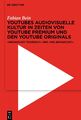 YouTubes audiovisuelle Kultur in Zeiten von YouTube Premium und den YouTube Orig