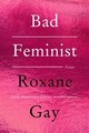 Roxane Gay Bad Feminist [Tenth Anniversary Limited Collector's Edition]