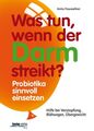 Was tun, wenn der Darm streikt?: Probiotika sinnvoll einsetzen. Hilfe bei Versto