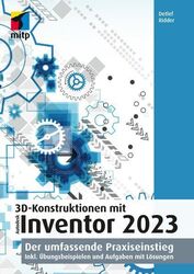 3D-Konstruktionen mit Autodesk Inventor 2023: Der umfassende Praxiseinstieg. Ink