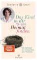 Das Kind in dir muss Heimat finden | Stahl, Stefanie