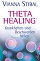 Theta Healing - Krankheiten und Beschwerden heilen | Vianna Stibal | Taschenbuch