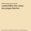 Lektürehilfen Die Leiden des jungen Werther., Johann Wolfgang von Goethe