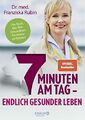 7 Minuten am Tag - Endlich gesünder leben : Das Buch, das Ihre Gesundheit für im