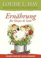 Ernährung für Körper und Seele: Gesund essen mit guten Gedanken von Hay, Louise