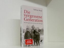 Die vergessene Generation: Die Kriegskinder brechen ihr Schweigen die Kriegskind