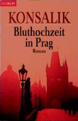 Bluthochzeit in Prag : Roman. Goldmann ; 41325 Konsalik, Heinz G