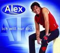 Ich Will Nur Dich Alex: