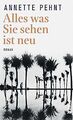 Alles was Sie sehen ist neu: Roman von Pehnt, Annette | Buch | Zustand sehr gut