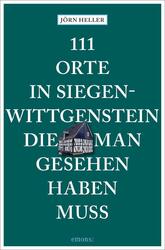 Heller  Jörn. 111 Orte in Siegen-Wittgenstein, die man gesehen haben muss. T ...