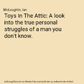 Toys In The Attic: A look into the true personal struggles of a man you don't kn