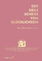 Der geile Scheiß vom Glücklichsein - Mein Buch. Mein Leben. | Andrea Weidlich