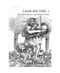 Lesen mit Felix 1. Das Geheimnis der sprechenden Statue: Die Lateinlektüre für