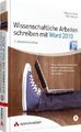 Wissenschaftliche Arbeiten schreiben mit Word 2010 - Für Haus-, Seminar- und Fac