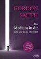 Gordon Smith / Das Medium in dir und wie du es erweckst