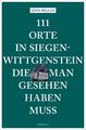 Heller  Jörn. 111 Orte in Siegen-Wittgenstein, die man gesehen haben muss. T ...