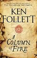 A Column of Fire: Ken Follett (The Kingsbridge Novels by Follett, Ken 150985715X