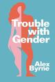 Alex Byrne / Trouble With Gender9781509560011