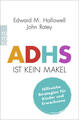 ADHS ist kein Makel | Edward M. Hallowell, John J. Ratey | 2022 | deutsch