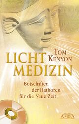 Lichtmedizin. Botschaften der Hathoren für die Neue Zeit (Inkl... von Tom Kenyon