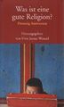 Was ist eine gute Religion? : zwanzig Antworten. hrsg. von Uwe Justus Wenzel Wen