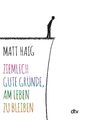 Ziemlich gute Gründe, am Leben zu bleiben Matt Haig