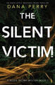 The Silent Victim: An absolutely gripping crime thriller by Perry, Dana