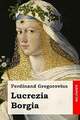 Lucrezia Borgia Gregorovius, Ferdinand Buch