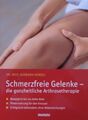 Schmerzfreie Gelenke - die ganzheitliche Arthrosetherapie ... von Barbara Hendel
