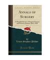 Annals of Surgery, Vol. 51: A Monthly Review of Surgical Science and Practice; J