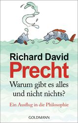 Warum gibt es alles und nicht nichts? Richard David Precht