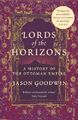 Lords of the Horizons : A History of the Ottoman Em by Goodwin, Jason 0099994003