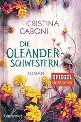 Die Oleanderschwestern: Roman,Cristina Caboni,Ingrid Ickler
