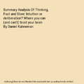 Summary Analysis Of Thinking, Fast and Slow: Intuition or deliberation? Where yo