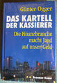 Günter Ogger: Das Kartell der Kassierer - Die Finanzbranche macht Jagd... (geb.)