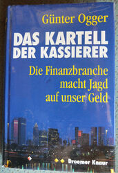 Günter Ogger: Das Kartell der Kassierer - Die Finanzbranche macht Jagd... (geb.)