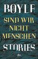 Sind wir nicht Menschen: Stories von Boyle, T. C. | Buch | Zustand akzeptabel