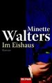 Im Eishaus : Roman Minette Walters. Ins Dt. übertr. von Mechtild Sandberg-Cilett