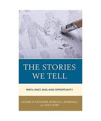 The Stories We Tell: Math, Race, Bias, and Opportunity, Valerie N. Faulkner, Pat