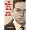 The Naked Tuck Shop - Growing up gay in the 1950s - Paperback NEW Hughes, Tim 22