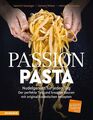 Passion Pasta: Nudelgenuss für jeden Tag: der perfekte Teig und kreative Saucen 