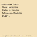 Stereotypes and Violence: Global Humanities. Studies in Histories, Cultures, and